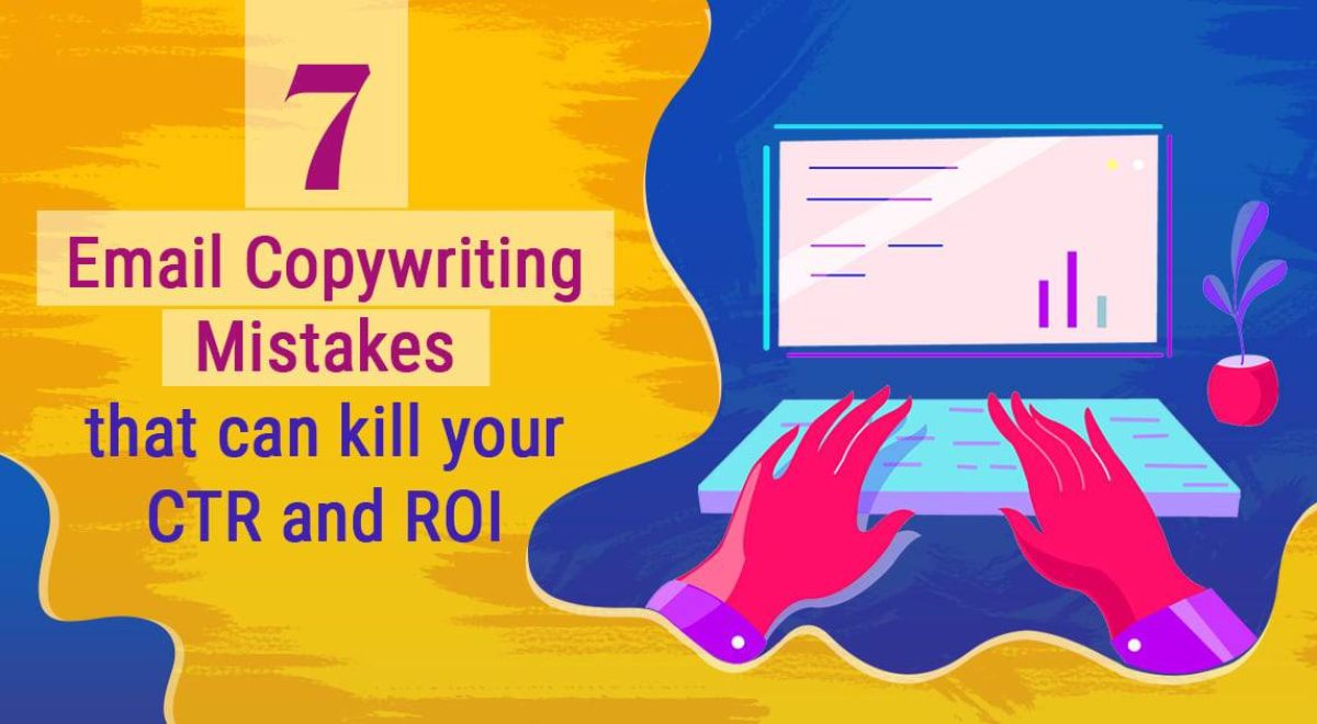 Know 7 Email Copywriting Mistakes That Can Kill Your CTR and ROI